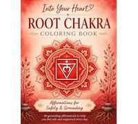 Into Your Heart - Root Chakra Coloring Book: Affirmations for Safety & Grounding