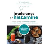 Intolérance à l'histamine: Pour en finir avec les migraines, les rhinites, les troubles digestifs, les insomnies, l'arythmie, etc.