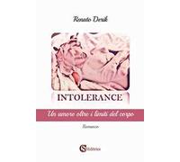 Intolerance. Un amore oltre i limiti del corpo