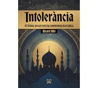Intolerància: El feixuc procés vers la convivència teocràtica: El feixuc procés vers la convivència teocràtica De debò que existeix un món islàmic?