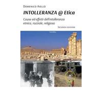 Intolleranza@Etica. Cause, effetti dell'intolleranza etnica, razziale, religiosa