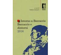 Intorno a Boccaccio/Boccaccio e dintorni 2016. Atti del Seminario internazionale di studi (Certaldo Alta, 9 settembre 2016)