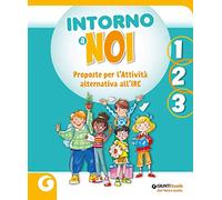 Intorno a noi. Proposte per l’Attività alternativa all’IRC. Per la 1 ͣ, la 2 ͣ e la 3 ͣ classe della Scuola elementare. Con e-book. Con espansione online