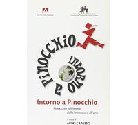 Intorno a Pinocchio. Pinocchio sublimato dalla letteratura all'arte