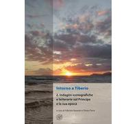 Intorno a Tiberio. Nuova ediz.. Indagini iconografiche e letterarie sul principe e la sua epoca (Vol. 2)