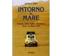 Intorno al mare. Tunisia, Libia, Egitto, Giordania, Siria, Turchia in 500