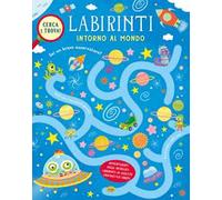 Intorno al mondo. Labirinti. Ediz. a colori