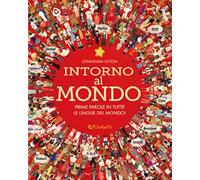 Intorno al mondo. Prime parole in tutte le lingue del mondo! Monditondi. Ediz. a colori