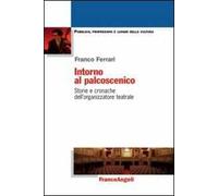 Intorno al palcoscenico. Storie e cronache dell'organizzatore teatrale