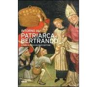 Intorno al patriarca Bertrando