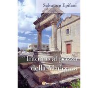 9788892640306 Intorno al pozzo della Madonna - Salvatore Epifani