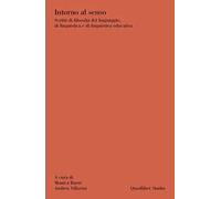 Intorno al senso. Scritti di filosofia del linguaggio, di linguistica e di linguistica educativa