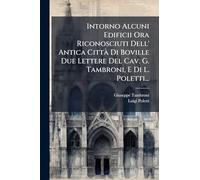 Intorno Alcuni Edificii Ora Riconosciuti Dell' Antica CittÃ Di Boville Due Lettere Del Cav. G. Tambroni, E Di L. Poletti...