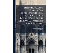 Intorno Alcuni Edificii Ora Riconosciuti Dell' Antica CittÃ Di Boville Due Lettere Del Cav. G. Tambroni, E Di L. Poletti...