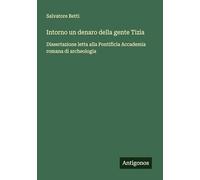 Intorno un denaro della gente Tizia: Dissertazione letta alla Pontificia Accademia romana di archeologia