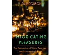 Intoxicating Pleasures: The Reinvention of Wine, Beer, and Whiskey after Prohibition: 83