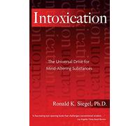 Intoxication: The Universal Drive for Mind-Altering Substances by Siegel Ph.D., Ronald K. (2005) Paperback