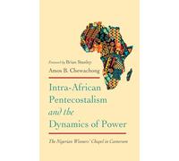 Intra-African Pentecostalism and the Dynamics of Power: The Nigerian Winners' Chapel in Cameroon