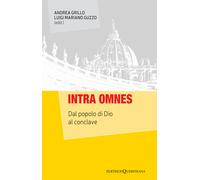 Intra omnes. Dal popolo di Dio al conclave - Grillo A. (cur.); Guzzo L. M....