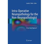 Intra-Operative Neuropathology for the Non-Neuropathologist: A Case-Based Approach