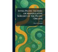 Intra-Pelvic Technic or Manipulative Surgery of the Pelvic Organs
