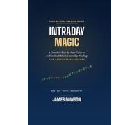 Intraday Magic: A Complete Step-by-Step Guide to Indian Stock Market Intraday Trading for Absolute Beginners