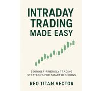 Intraday Trading Made Easy: Beginner-Friendly Trading Strategies for Smart Decisions