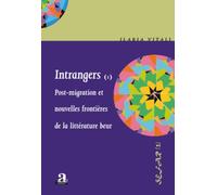 Intrangers I: Post-migration et nouvelles frontières de la littérature beur