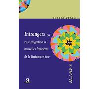 Intrangers : Tome 1, Post-migration et nouvelles frontières de la littérature beur