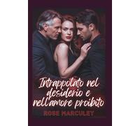 Intrappolato nel desiderio e nell'amore proibito: Un romanzo d'amore harem inverso con differenza d'età