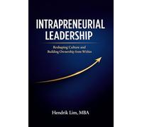 Intrapreneurial Leadership: Reshaping Culture and Building Ownership from Within