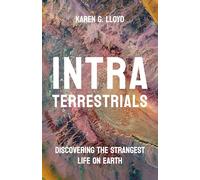 Intraterrestrials: Discovering the Strangest Life on Earth