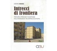 Intrecci di frontiera. Percorsi, speranza e incertezze nelle migrazioni tra Eritrea ed Etiopia