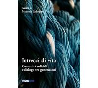 Intrecci di vita. Comunità solidali e dialogo tra generazioni