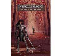 Intrecci magici. Una spada, tre libri e nove mondi
