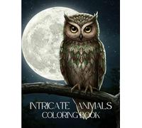 Intricate Animals coloring book for grown ups: A Beautiful Collection of Detailed Animals Illustration for Relaxation and Creativity