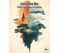 Intricate Art: Coloring Pages to Inspire: A Journey of Coloring: Relax, Create, and Enjoy