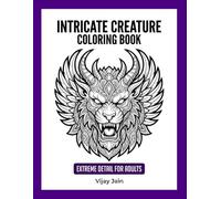 Intricate Creature Coloring Book: Extreme Detail For Adults