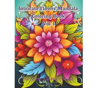 Intricate Flower Mandala Coloring Book Vol. 1: 100 Intricate Designed Mandalas for Stress Reduction