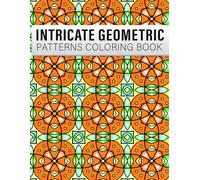Intricate Geometric Patterns Coloring Book: 50 beautiful geometric coloring pages for Adults - Relaxing and Anti-Stress