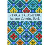 Intricate Geometric Patterns Coloring Book: 50 designs to color for relaxation and mindfulness