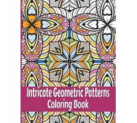 Intricate Geometric Patterns Coloring Book: 50 Relaxing Advanced To Expert Level Coloring Pages For Teens And Adults. Vol 8.