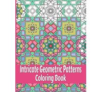 Intricate Geometric Patterns Coloring Book: 50 Relaxing Advanced To Expert Level Coloring Pages For Teens And Adults. Vol 7.