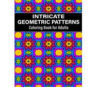 Intricate Geometric Patterns Coloring Book for Adults: 50 Geometric Designs for Mindfulness and Stress Relief