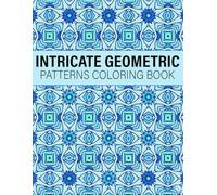 Intricate Geometric Patterns Coloring Book for Adults: 50 magnifiques motifs for Relaxing, Stress Relief