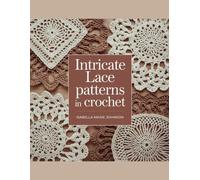 Intricate Lace Patterns in Crochet - Isabella Marie Johnson: Unique Designs Featuring Heartfelt Knots