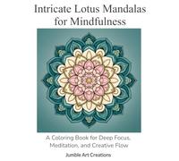 Intricate Lotus Mandalas for Mindfulness: A Coloring Book for Deep Focus, Meditation, and Creative Flow
