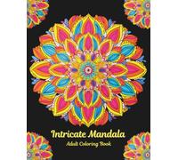 Intricate Mandala Adult Coloring Book: 50 Stress-Relieving Mandala Designs for Relaxation, Mindfulness & Creative Expression