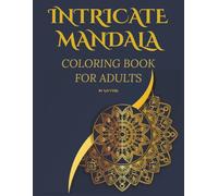 Intricate Mandala Coloring Book for Adults: 50 Mindful Patterns for Relaxation and Stress Relief | A Therapeutic Coloring Journey to Unlock Calm, Creativity, and Inner Focus