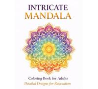 Intricate Mandala Coloring Book for Adults: Highly Detailed and Beautiful Designs for Stress Relief and Relaxation